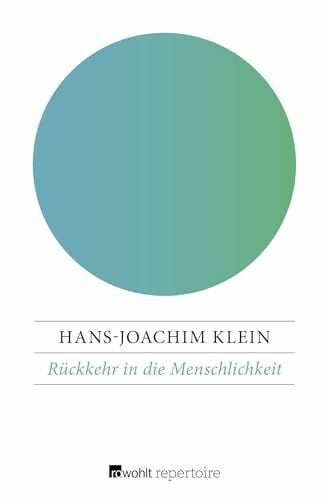Klein, Hans-Joachim Rückkehr in die Menschlichkeit: Appell eines ausgestiegenen Terroristen