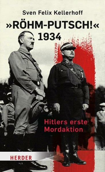Kellerhoff, Sven Felix 'Röhm-Putsch!' 1934: Hitlers erste Mordaktion