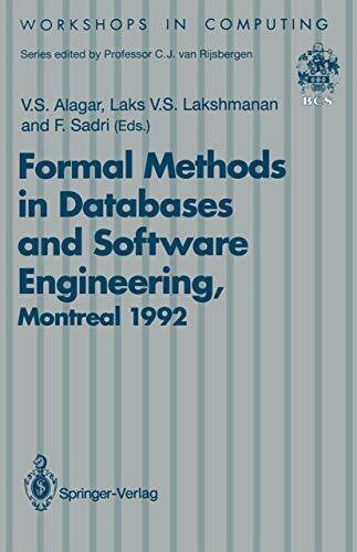 Alagar, V.S. Formal Methods in Databases and Software Engineering: Proceedings of the Workshop on Formal Methods in Databases and Software Engineering, Montreal, Canada, 15–16 May 1992 (Workshops in Computing)