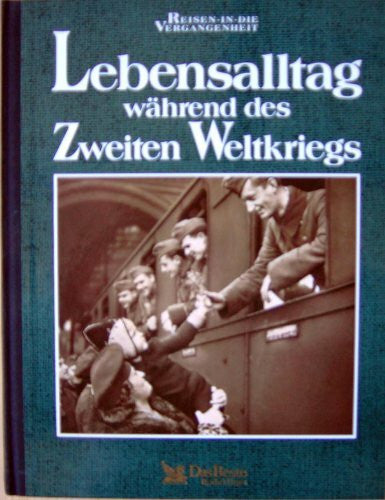 Tim Healey Lebensalltag Während des Zweiten Weltkrieges - Ein Buch aus der Reihe Reisen in die Vergangenheit.