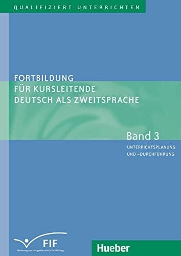 Zehnder, Erich Fortbildung für Kursleitende Deutsch als Zweitsprache: Deutsch als Fremdsprache / Band 3 – Unterrichtsplanung und -durchführung (Qualifiziert ... für Kursleitende Deutsch als Zweitsprache)