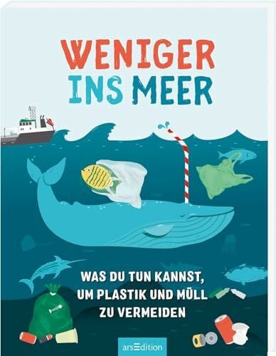 Jäger, Andreas Weniger ins Meer: Was du tun kannst, um Plastik und Müll zu vermeiden (Natur- und Umweltschutz)