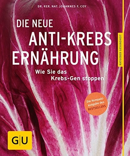 Coy, Johannes Die neue Anti-Krebs-Ernährung: Wie Sie das Krebs-Gen stoppen (GU Ratgeber Gesundheit)