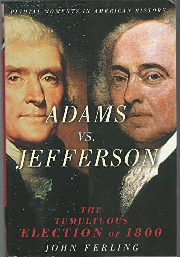 Ferling, John Adams vs. Jefferson: The Tumultuous Election of 1800 (PIVOTAL MOMENTS IN AMERICAN HISTORY)