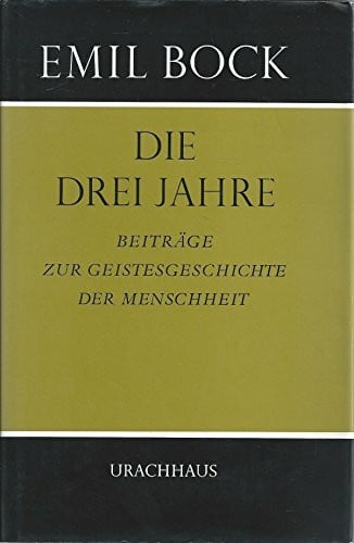 Bock, Emil Beiträge zur Geistesgeschichte der Menschheit, Bd. 6: Die drei Jahre