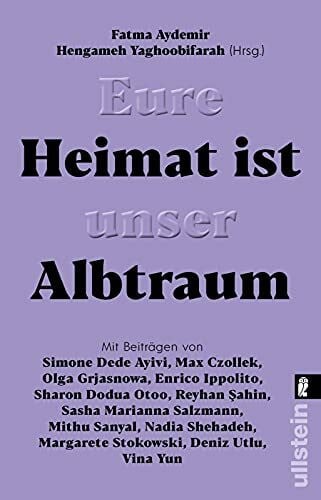 Yaghoobifarah, Hengameh Eure Heimat ist unser Albtraum: Mit Beiträgen von Sasha Marianna Salzmann, Sharon Dodua Otoo, Max Czollek, Mithu Sanyal, Olga Grjasnowa, Margarete Stokowski uvm.