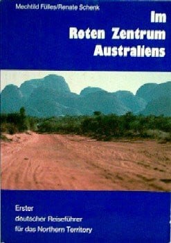 Im Roten Zentrum Australiens. Erster deutscher Reiseführer für das Northern Territory