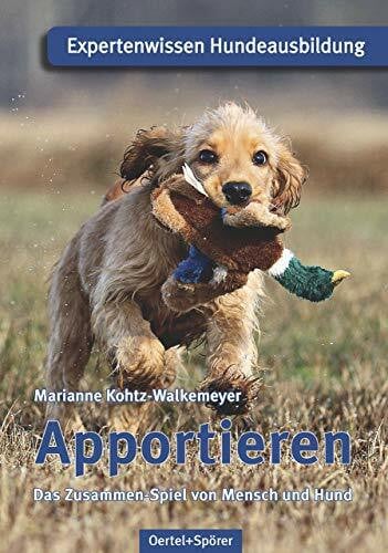 Marianne Kohtz-Walkemeyer Apportieren: Das Zusammen-Spiel von Mensch und Hund