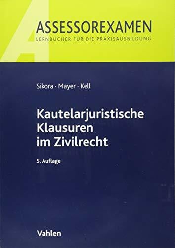 Mayer, Andreas Kautelarjuristische Klausuren im Zivilrecht (Assessorexamen)