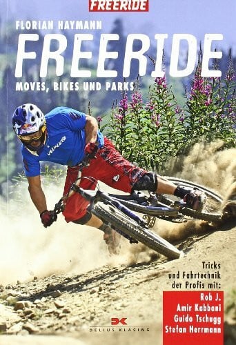 Haymann, Florian Freeride: Moves, Bikes und Parks - Tricks und Fahrtechnik der Profis mit Rob J., Amir Kabbani, Guido Tschugg, Stefan Herrmann