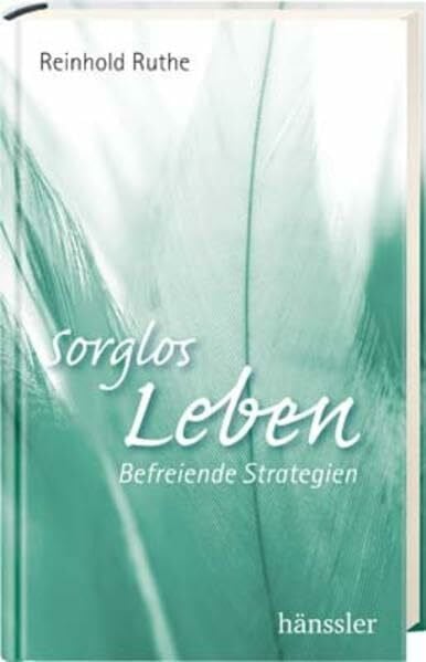 Ruthe, Reinhold Sorglos leben: Befreiende Strategien
