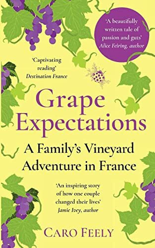 Feely, Caro Grape Expectations: A Family's Vineyard Adventure in France (The Vineyard Series, Band 1)