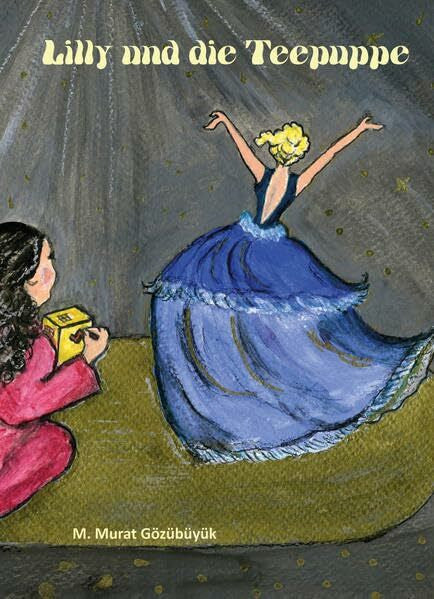 Gözübüyük, M. Murat Lilly und die Teepuppe: Eine Bilderbuch-Geschichte