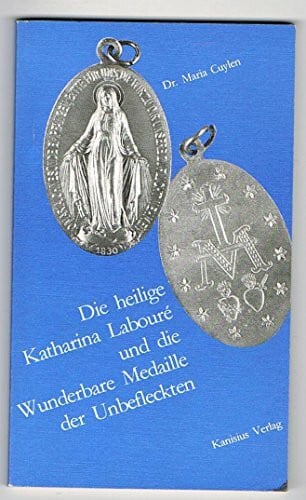 Cuylen, Maria; Unger, Anke Die hl. Katharina Labouré und die Wunderbare Medaille der Unbefleckten.