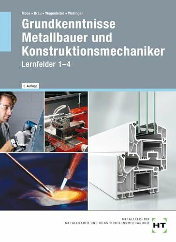 Wollinger, Peter Grundkenntnisse Metallbauer und Konstruktionsmechaniker: Lernfelder 1-4