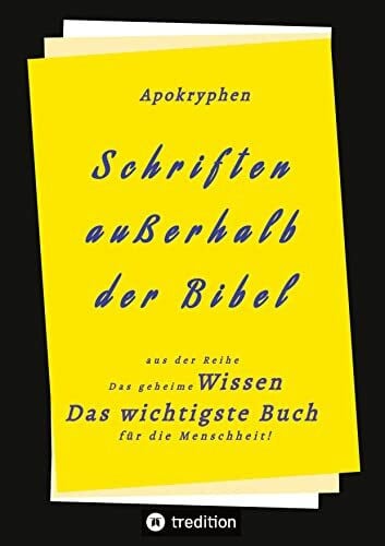 Riessler, Paul Apokryphen - Schriften außerhalb der Bibel: Das geheime Wissen Das wichtigste Buch für die Menschheit!