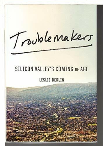 Berlin, Leslie Troublemakers: Silicon Valley's Coming of Age