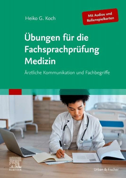 Koch, Heiko Übungen für die Fachsprachprüfung Medizin (Mit Audios und Rollenspielkarten): Ärztliche Kommunikation und Fachbegriffe (MONOGRAPHIE - Fachbuch - Urban & Fischer-Verlag)
