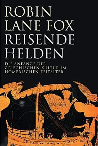 Held, Susanne Reisende Helden: Die Anfänge der griechischen Kultur im Homerischen Zeitalter