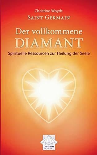Woydt, Christine Saint Germain Der vollkommene Diamant: Spirituelle Ressourcen zur Heilung der Seele