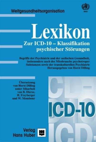 Dilling, Karin Lexikon zur ICD-10-Klassifikation psychischer Störungen: Begriffe der Psychiatrie und der seelischen Gesundheit, insbesondere auch des Missbrauchs ... sowie der transkulturellen Psychiatrie