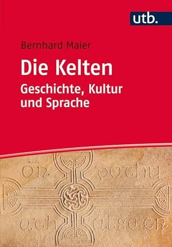 Bernhard Maier Die Kelten - Geschichte, Kultur und Sprache: Ein Studienbuch