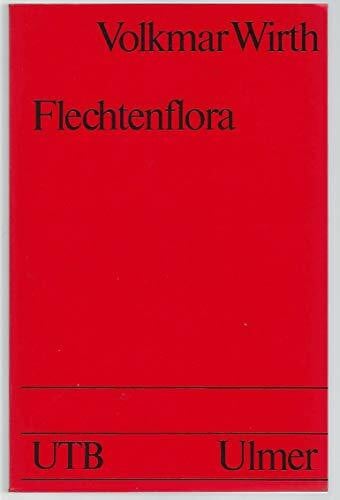 Wirth, Volkmar Flechtenflora: Bestimmung und ökologische Kennzeichnung der Flechten Südwestdeutschlands und angrenzender Gebiete (UTB S (Small-Format): Uni-Taschenbücher)