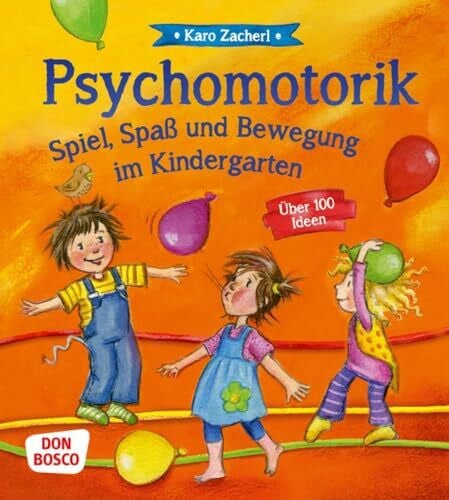 Zacherl, Karo Psychomotorik. Spiel, Spaß und Bewegung im Kindergarten: Über 100 Ideen. Bewegungsspiele, die innere Balance und Resilienz fördern. Motopädagogik für Kita, Grundschule, Hort und Kinderturnen
