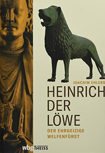 Ehlers, Joachim Heinrich der Löwe: Der ehrgeizige Welfenfürst