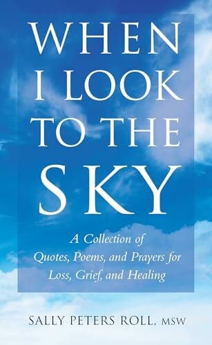 Roll, Sally When I Look to the Sky: A Collection of Quotes, Poems, and Prayers for Loss, Grief, and Healing (Little Book. Big Idea.)