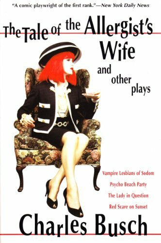 Busch, Charles Tale of the Allergist's Wife and Other Plays: The Tale of the Allergist's Wife, Vampire Lesbians of Sodom, Psycho Beach Party, The Lady in Questio