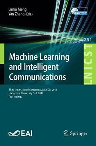 Zhang, Yan Machine Learning and Intelligent Communications: Third International Conference, MLICOM 2018, Hangzhou, China, July 6-8, 2018, Proceedings (Lecture ... and Telecommunications Engineering, Band 251)