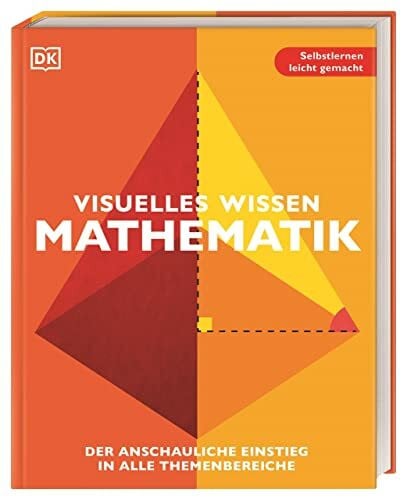 DK Verlag Visuelles Wissen. Mathematik: Der anschauliche Einstieg in alle Themenbereiche. Schulbegleitend für Schüler*innen ab 12 Jahren bis zum Abschluss