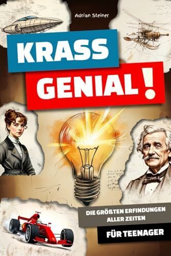 Steiner, Adrian Krass Genial!: Die größten Erfindungen aller Zeiten - für Teenager