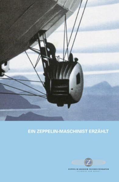 Kleinheins, Peter Ein Zeppelin-Maschinist erzählt: Meine Fahrten 1931 - 1928 Eugen Bentele