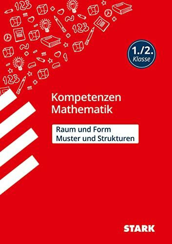 Karakaya, Julia STARK Mathematik 1./2. Klasse - Kompetenzen - Muster und Strukturen, Raum und Form (Grundschule Kompetenzen und Lernstandstests)