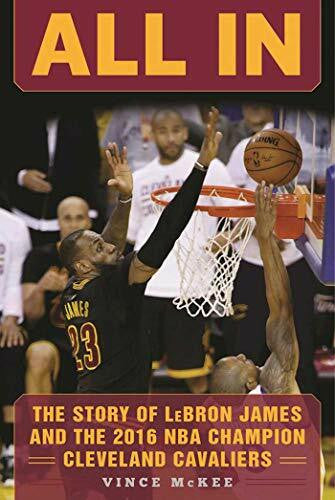 McKee, Vince All In: The Story of LeBron James and the 2016 NBA Champion Cleveland Cavaliers