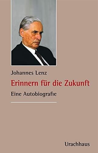 Lenz, Johannes Erinnern für die Zukunft: Eine Autobiografie