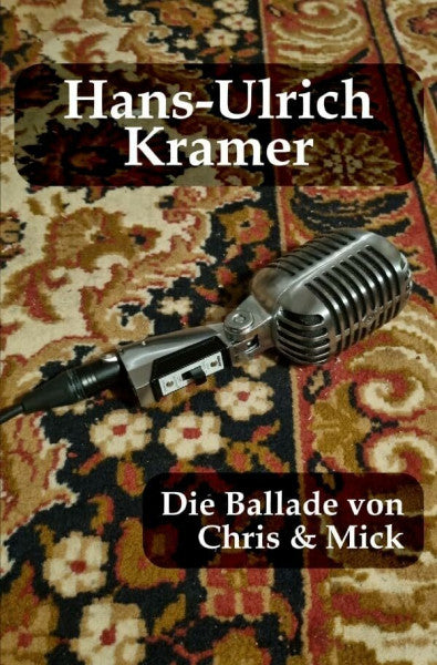 Kramer, Hans-Ulrich Die Ballade von Chris & Mick: Erzählungen. Essays. Erinnerungen.