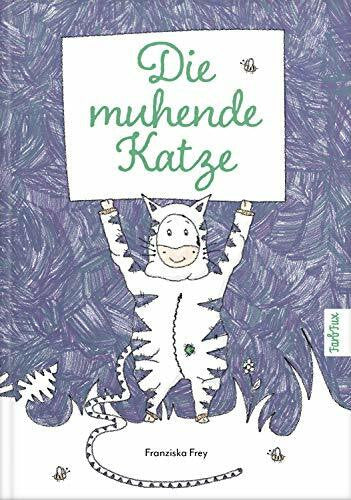 Frey, Franziska Die muhende Katze: Ein wunderschönes Kinderbuch, das Kindern Mut macht nicht gleich traurig zu sein oder sofort aufzugeben!
