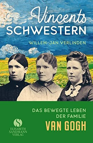 Gressmann, Andreas Vincents Schwestern: Aus dem bewegten Leben der Familie Van Gogh