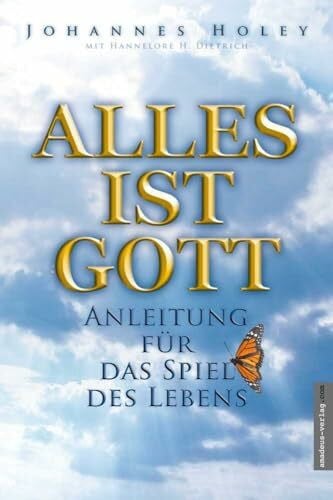 Dietrich, Hannelore Alles ist Gott: Anleitung für das Spiel des Lebens