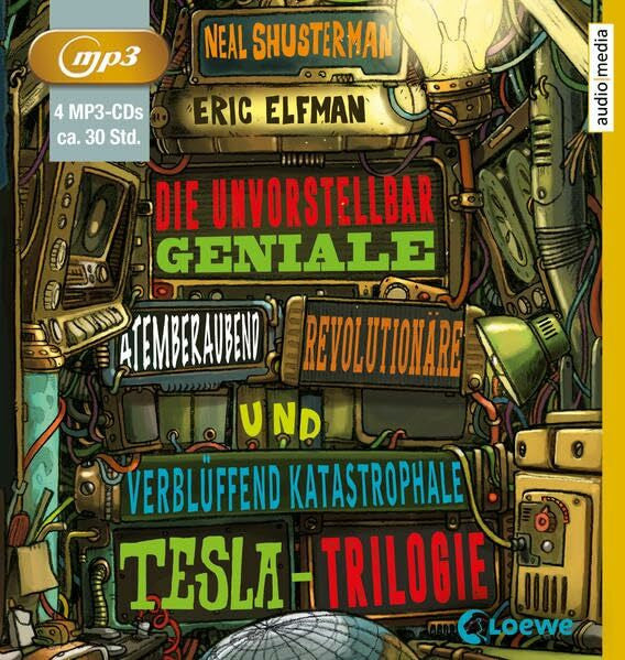 Elfman, Eric Die unvorstellbar geniale, atemberaubend revolutionäre und verblüffend katastrophale Tesla-Trilogie: Ungekürzte Ausgabe