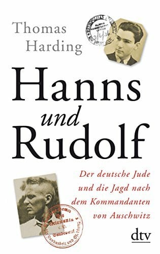 Harding, Thomas Hanns und Rudolf: Der deutsche Jude und die Jagd nach dem Kommandanten von Auschwitz – Mit zahlreichen s/w-Abbildungen