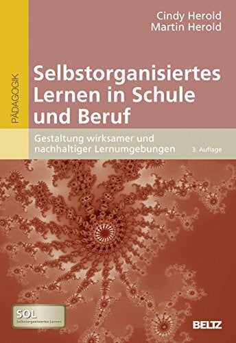 Herold, Martin Selbstorganisiertes Lernen in Schule und Beruf: Gestaltung wirksamer und nachhaltiger Lernumgebungen. Mit Online-Materialien
