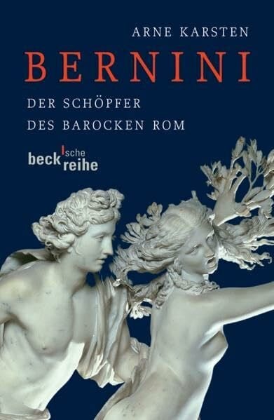 Karsten, Arne Bernini: Der Schöpfer des barocken Rom (Beck'sche Reihe)