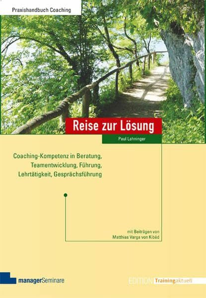 Paul Lahninger Reise zur Lösung: Coaching-Kompetenz in Beratung, Teamentwicklung, Führung, Lehrtätigkeit, Gesprächsführung (Edition Training aktuell)