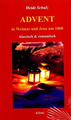 Schulz, Heide Advent: in Weimar - Jena um 1800 - klassisch & romantisch