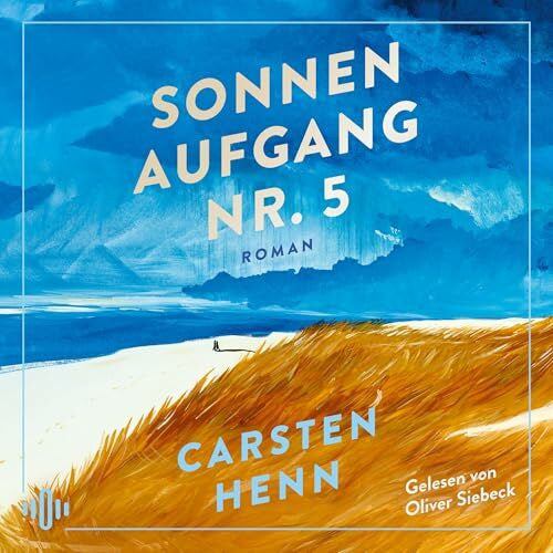 Siebeck, Oliver Sonnenaufgang Nr. 5: 1 CD | Lebenskluger, poetischer und bewegender Roman darüber, wie unser Leben unvergesslich wird