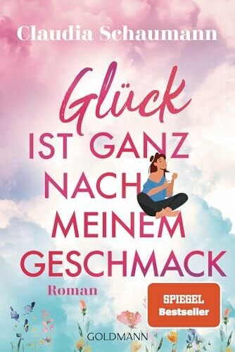 Schaumann, Claudia Glück ist ganz nach meinem Geschmack: Roman